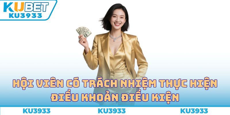 Hội viên có trách nhiệm thực hiện điều khoản điều kiện